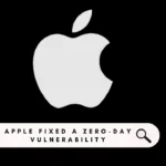 Apple Fixed a Zero-Day Vulnerability that Actively Exploited WebKit