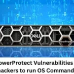Dell PowerProtect Vulnerabilities allows hackers to run OS Commands