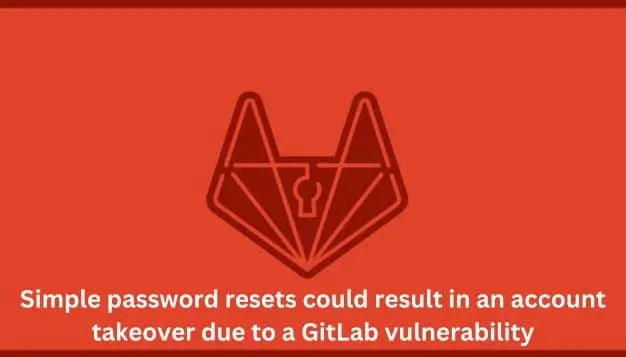 Simple password resets could result in an account takeover due to a GitLab vulnerability