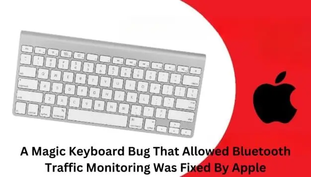 A Magic Keyboard Bug That Allowed Bluetooth Traffic Monitoring Was Fixed By Apple
