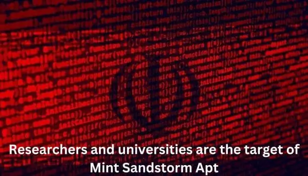 Researchers and universities are the target of Mint Sandstorm Apt