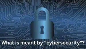 What is meant by "cybersecurity"?